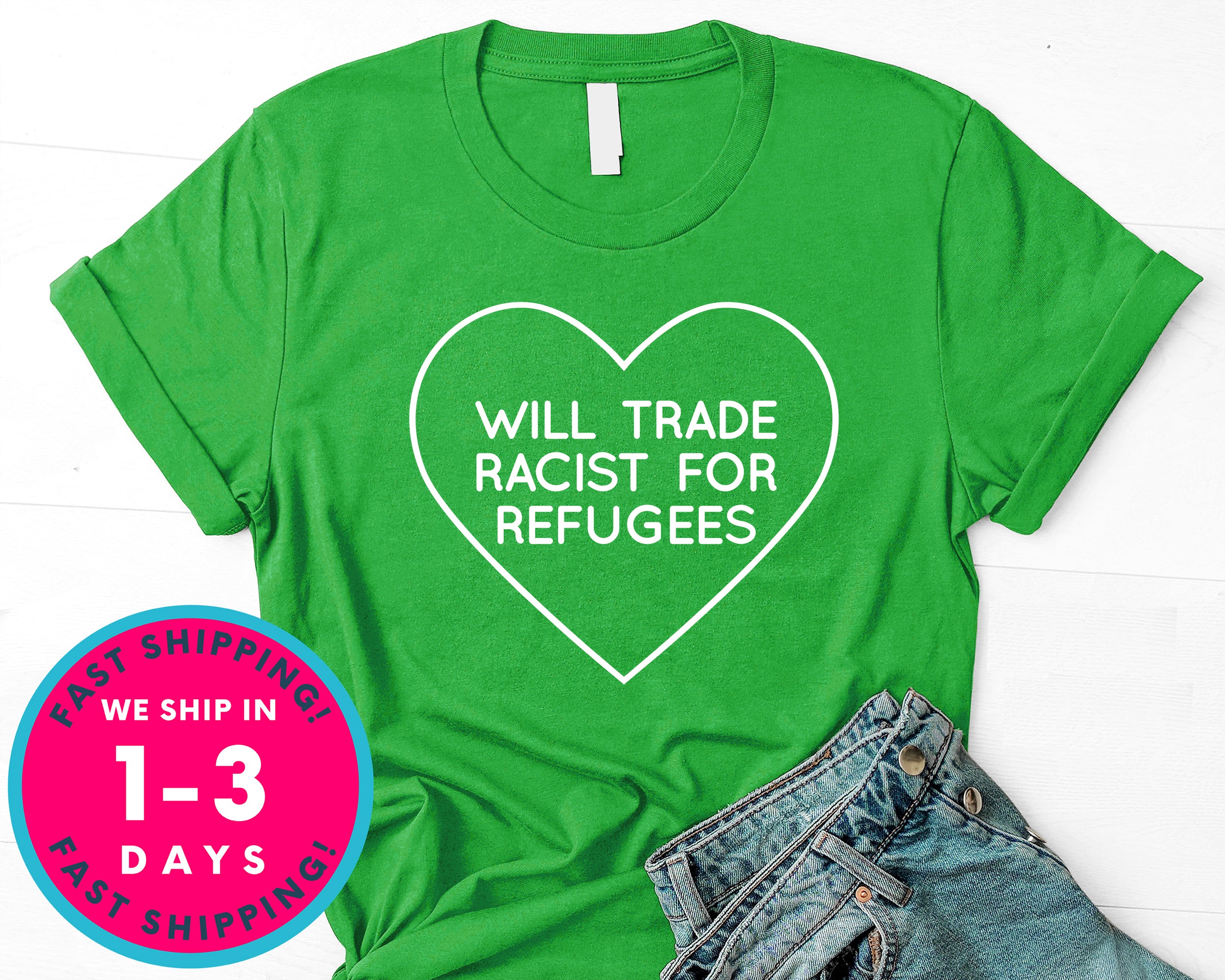 Will Trade Racist For Refugee T-Shirt - Political Activist Shirt