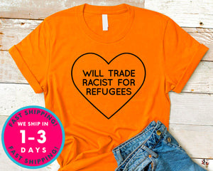 Will Trade Racist For Refugee T-Shirt - Political Activist Shirt