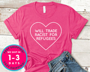 Will Trade Racist For Refugee T-Shirt - Political Activist Shirt