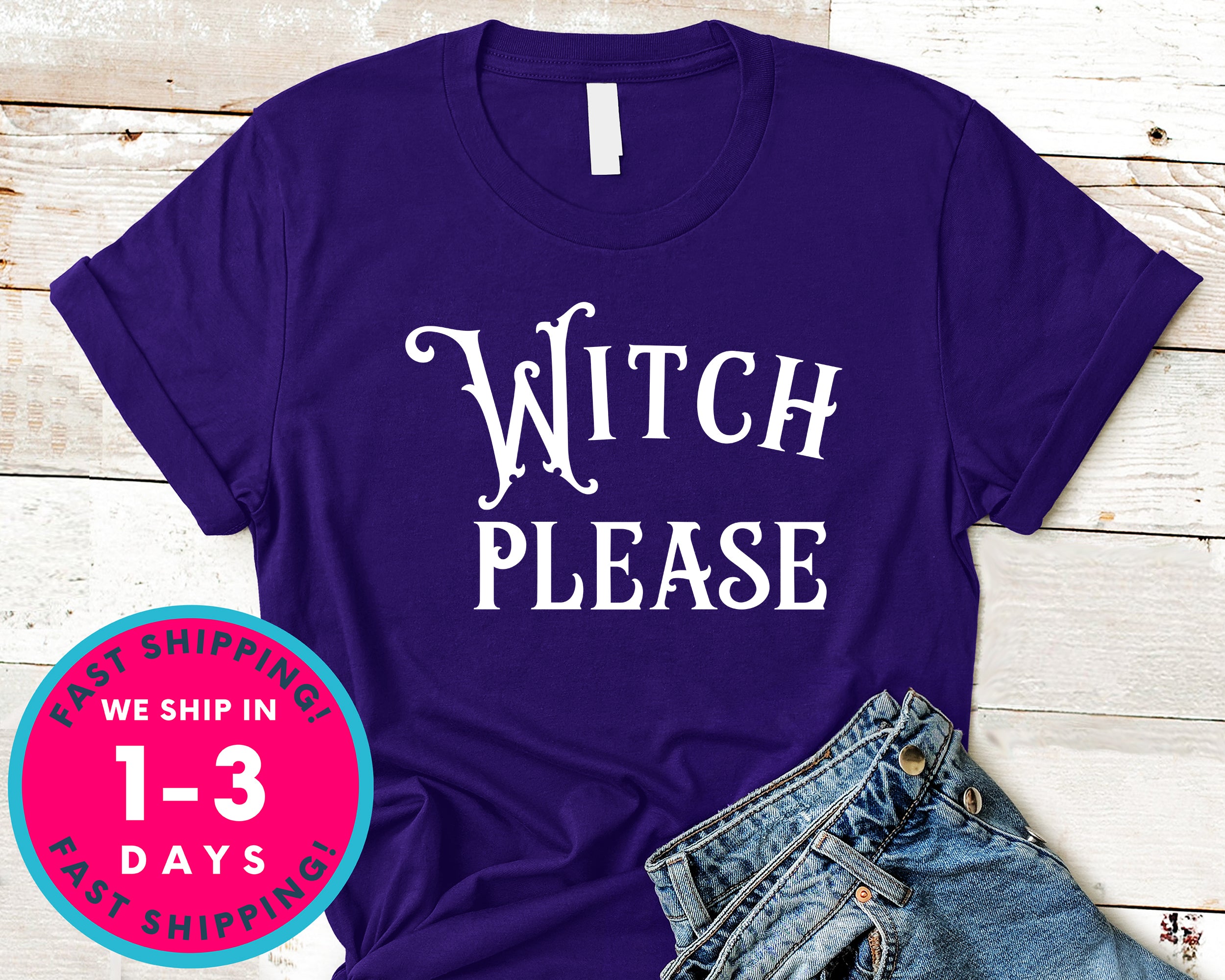 Witch Please T-Shirt - Halloween Horror Scary Shirt