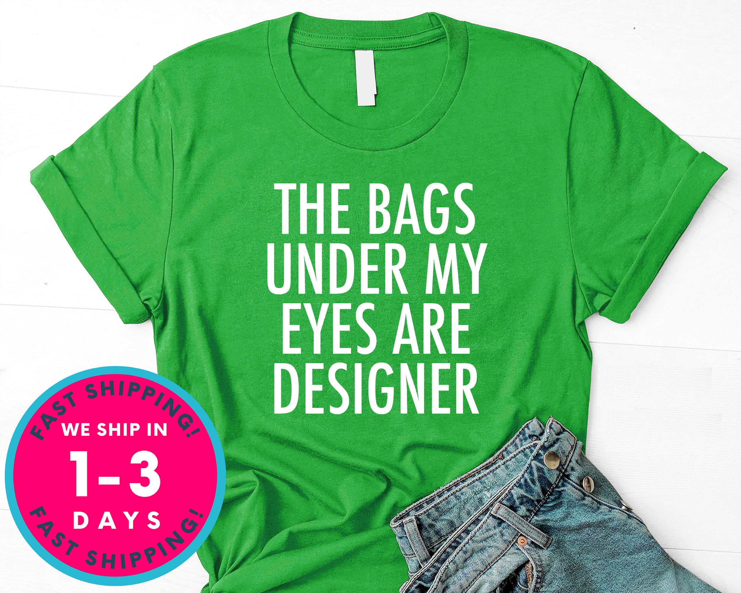 Womens The Bags Under My Eyes Are Designer T-Shirt - Funny Humor Shirt