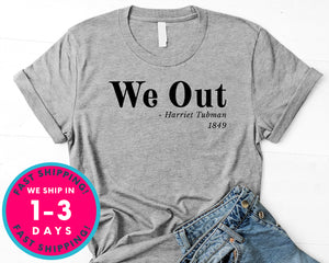 We Out Harriet Tubman Quote T-Shirt - Political Activist Shirt