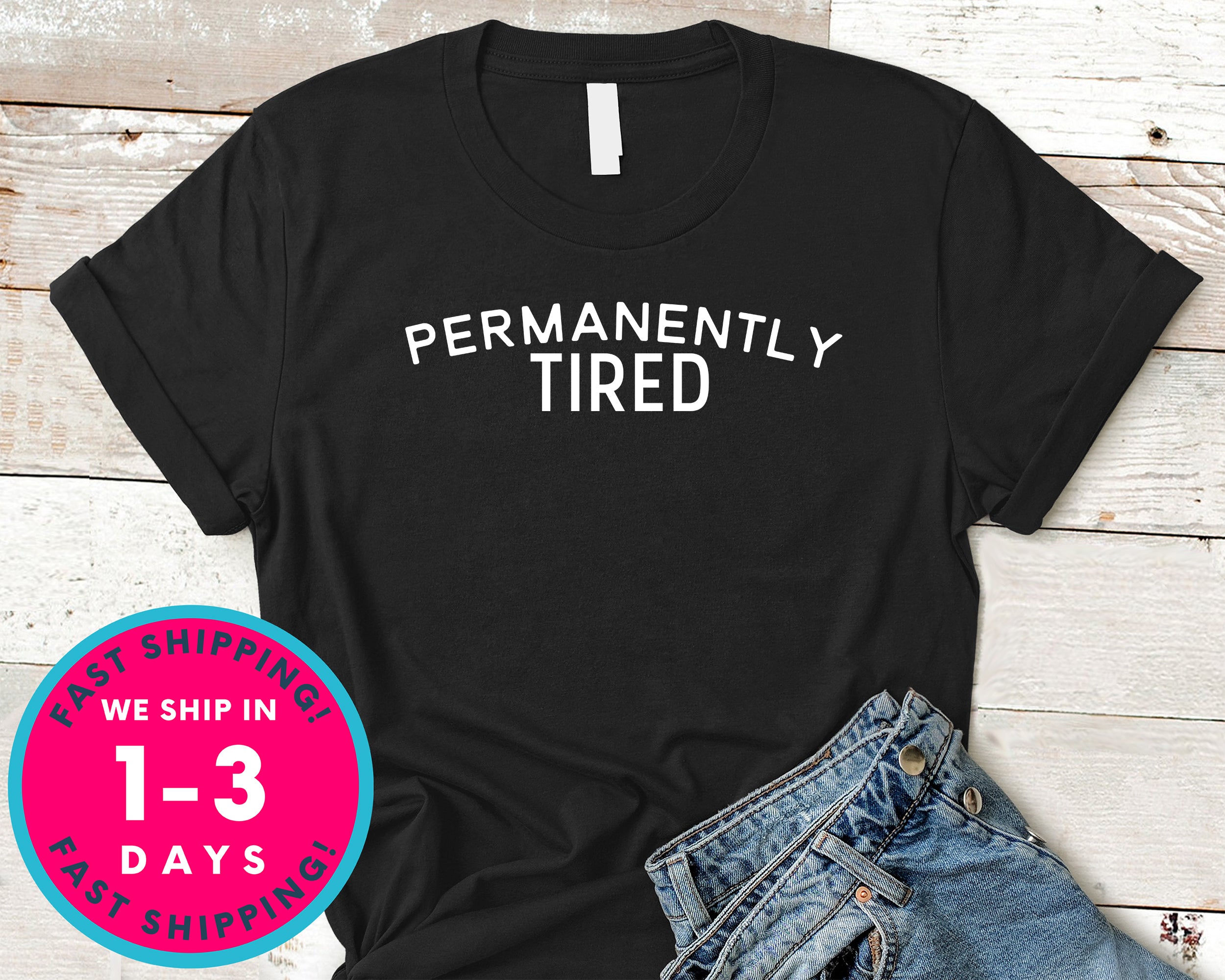 Permanently Tired T-Shirt - Funny Humor Shirt