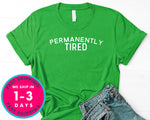 Permanently Tired T-Shirt - Funny Humor Shirt