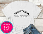 Thick Thighs Thin Patience T-Shirt - Funny Humor Shirt
