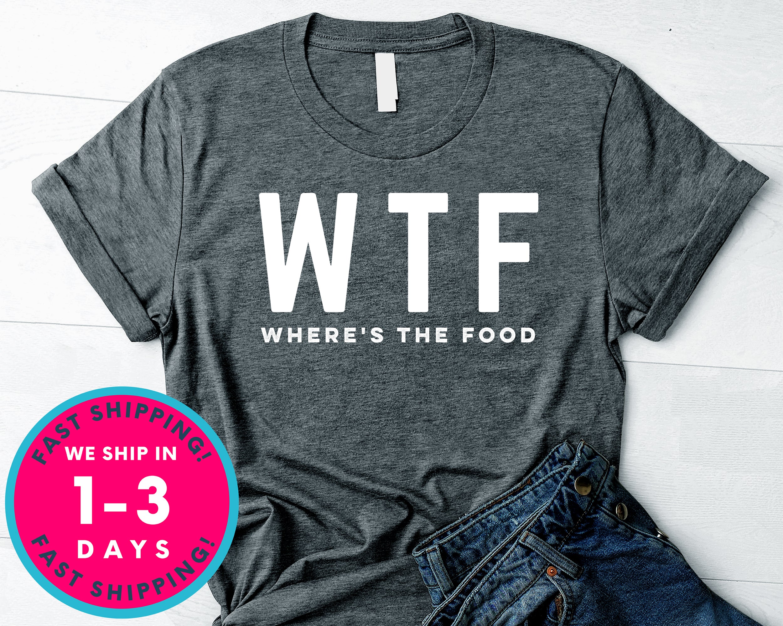 Where Is The Food Wtf T-Shirt - Food Drink Shirt