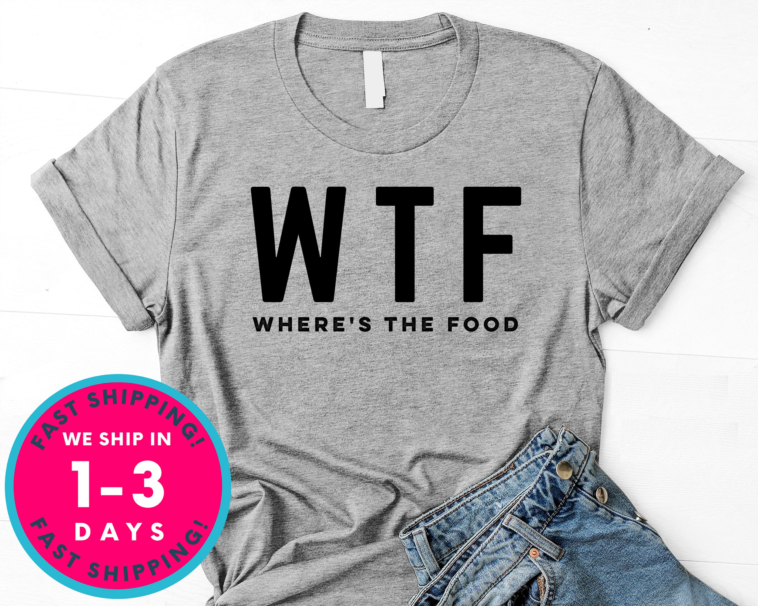 Where Is The Food Wtf T-Shirt - Food Drink Shirt