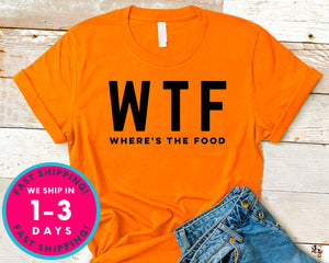Where Is The Food Wtf T-Shirt - Food Drink Shirt