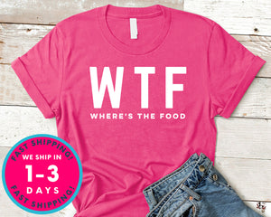 Where Is The Food Wtf T-Shirt - Food Drink Shirt