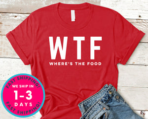 Where Is The Food Wtf T-Shirt - Food Drink Shirt