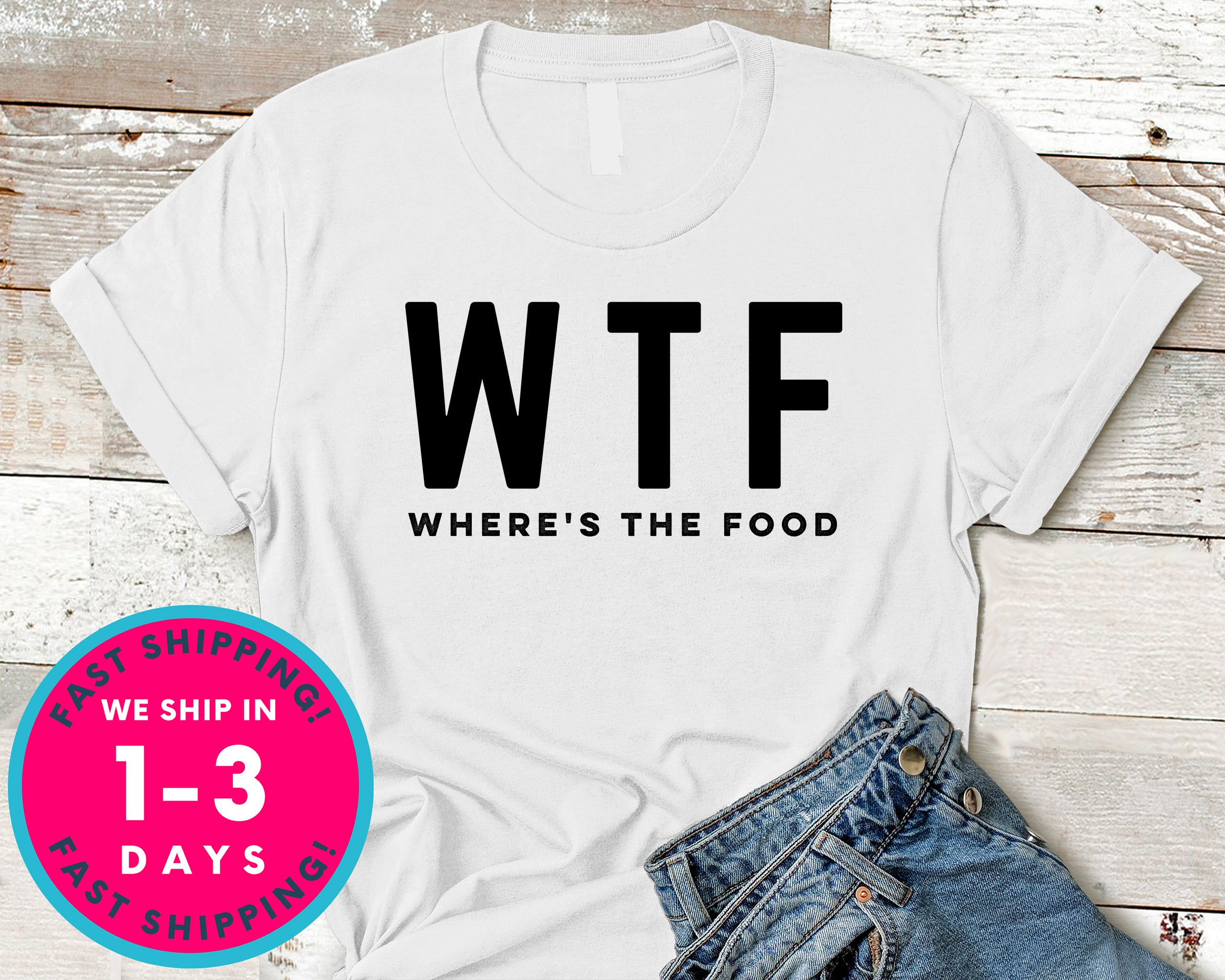 Where Is The Food Wtf T-Shirt - Food Drink Shirt