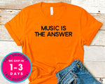 Music Is The Answer T-Shirt - Music Shirt
