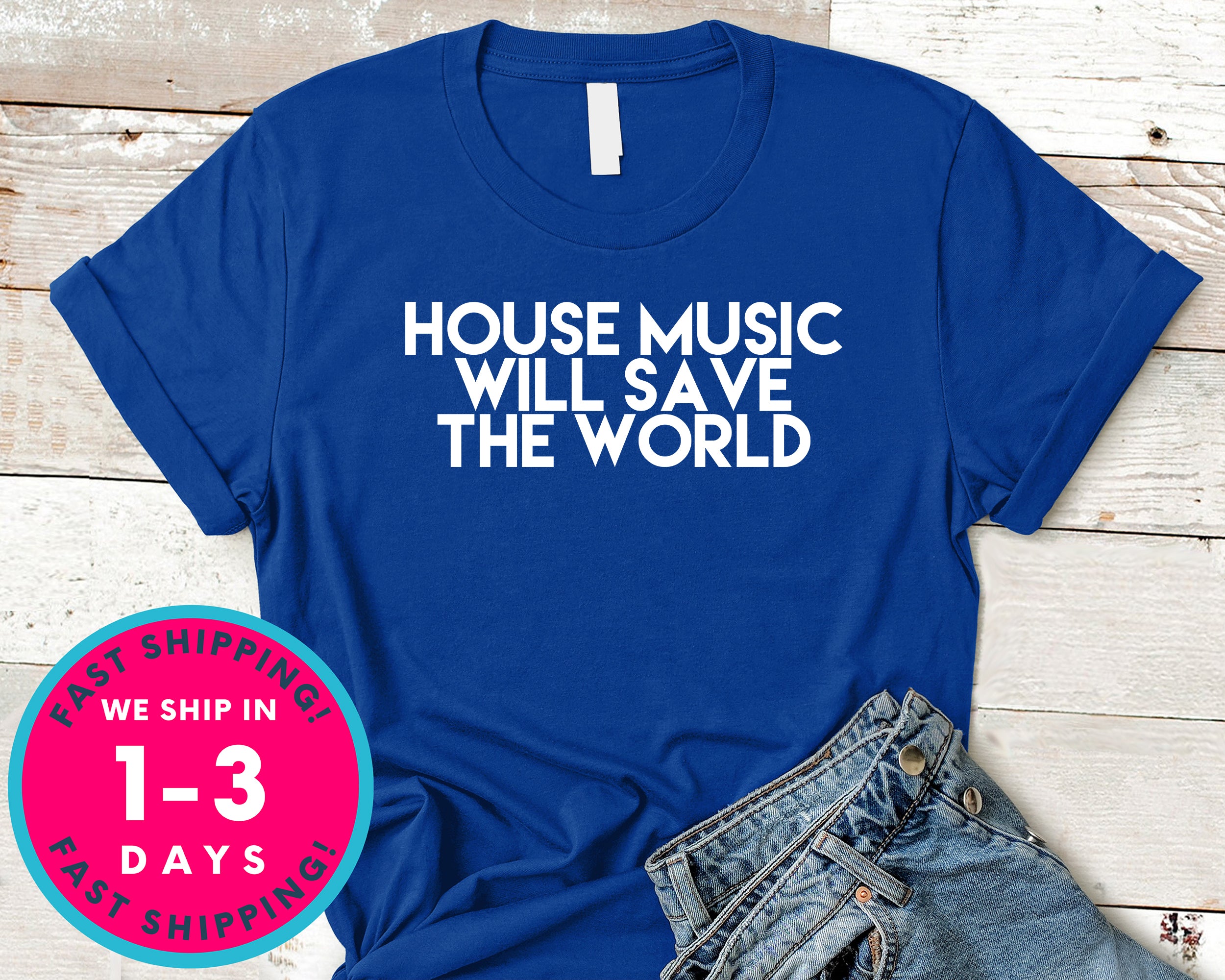 House Music Will Save The World T-Shirt - Music Shirt