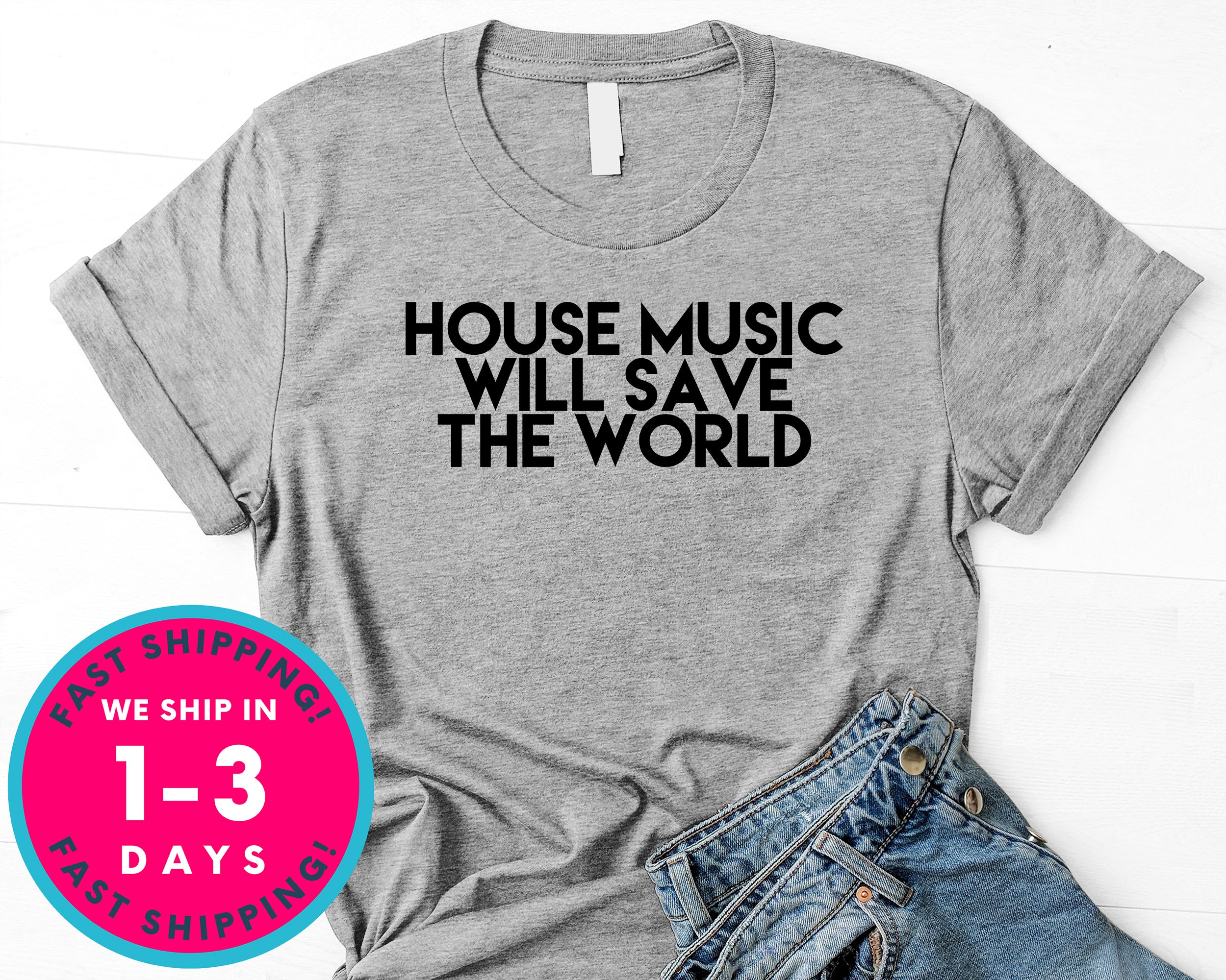 House Music Will Save The World T-Shirt - Music Shirt