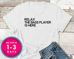 Relax The Bass Player Is Here T-Shirt - Music Shirt