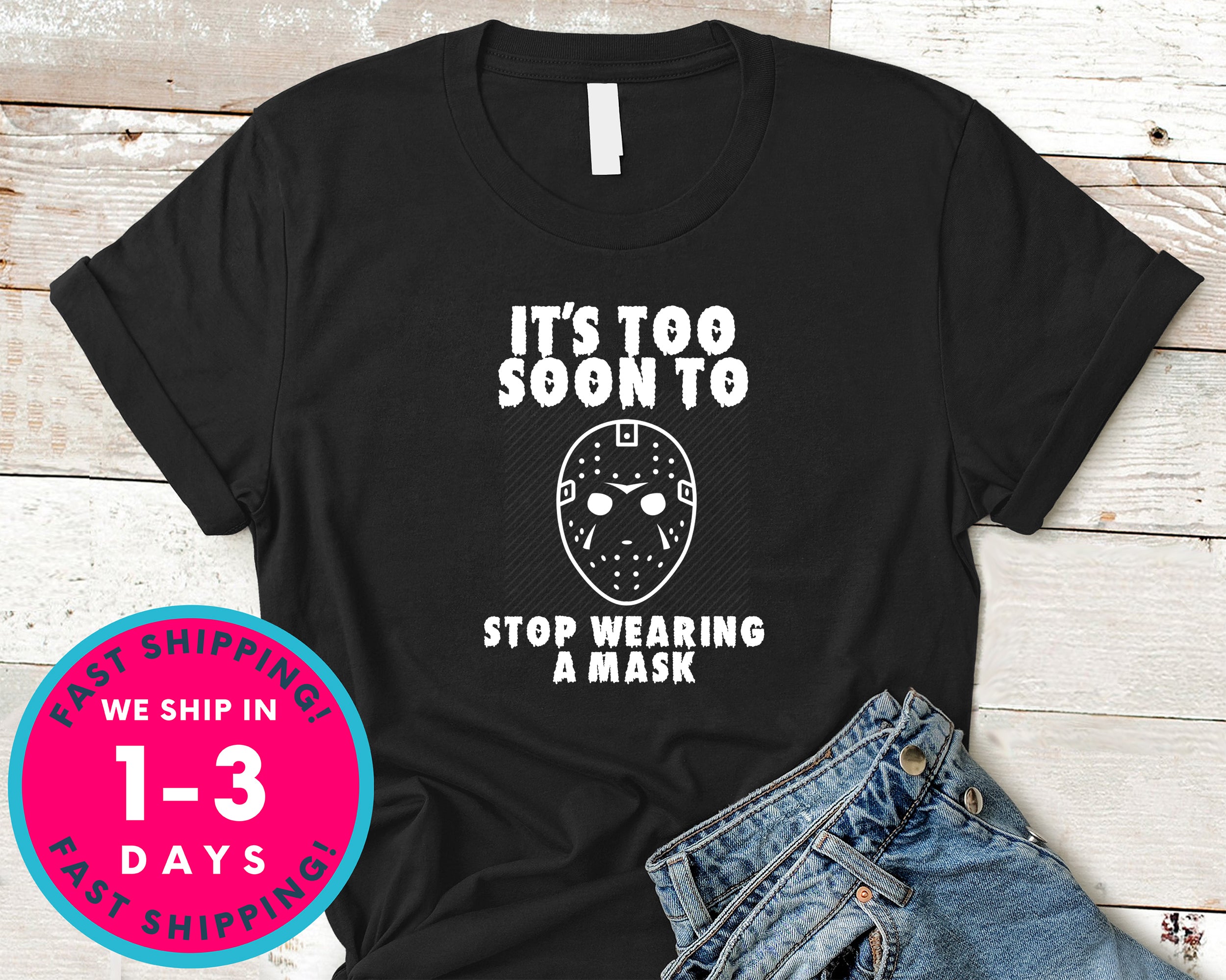 It Too Soon To Stop Wearing A Mask Funny Friday 13 T-Shirt - Halloween Horror Scary Shirt