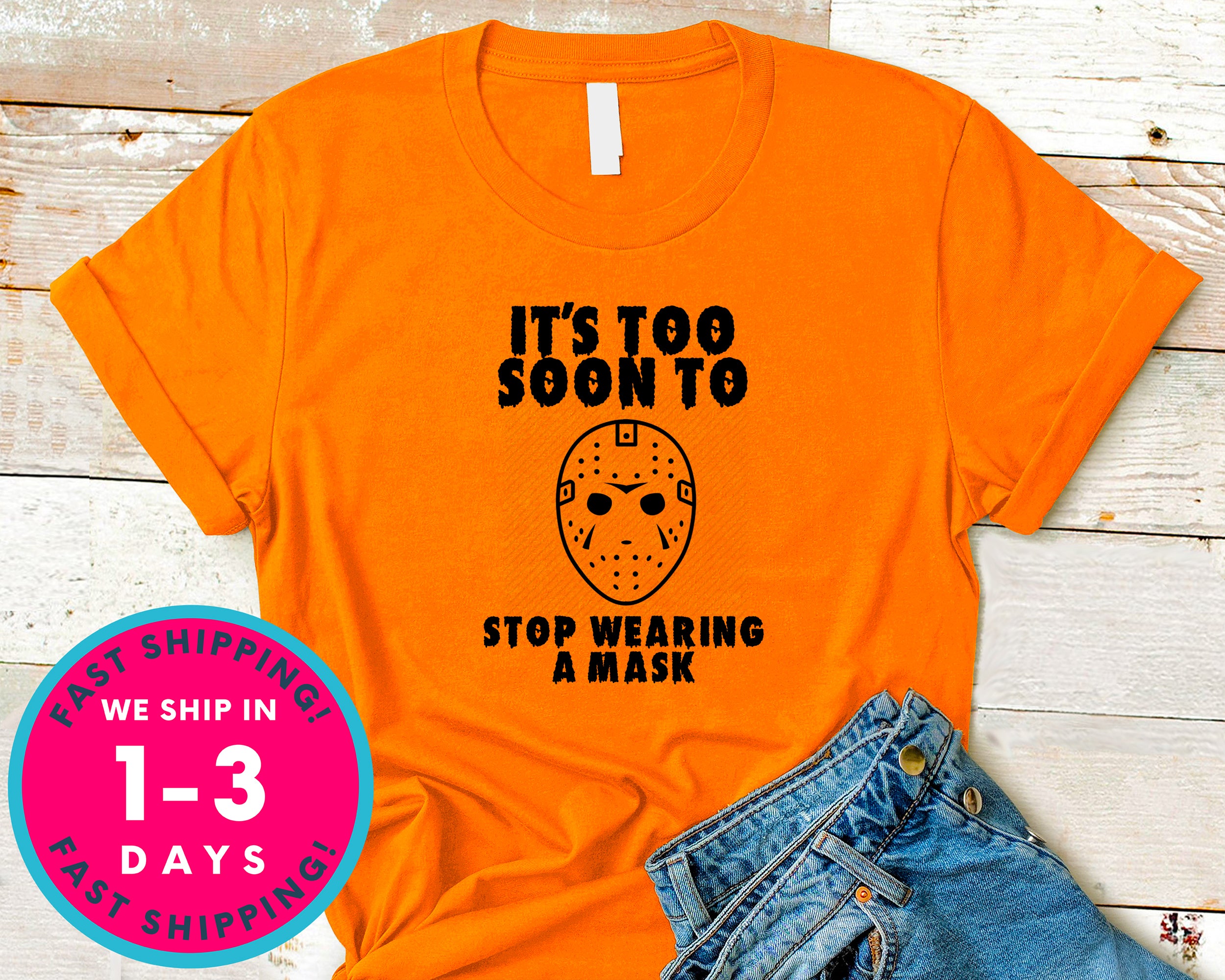 It Too Soon To Stop Wearing A Mask Funny Friday 13 T-Shirt - Halloween Horror Scary Shirt