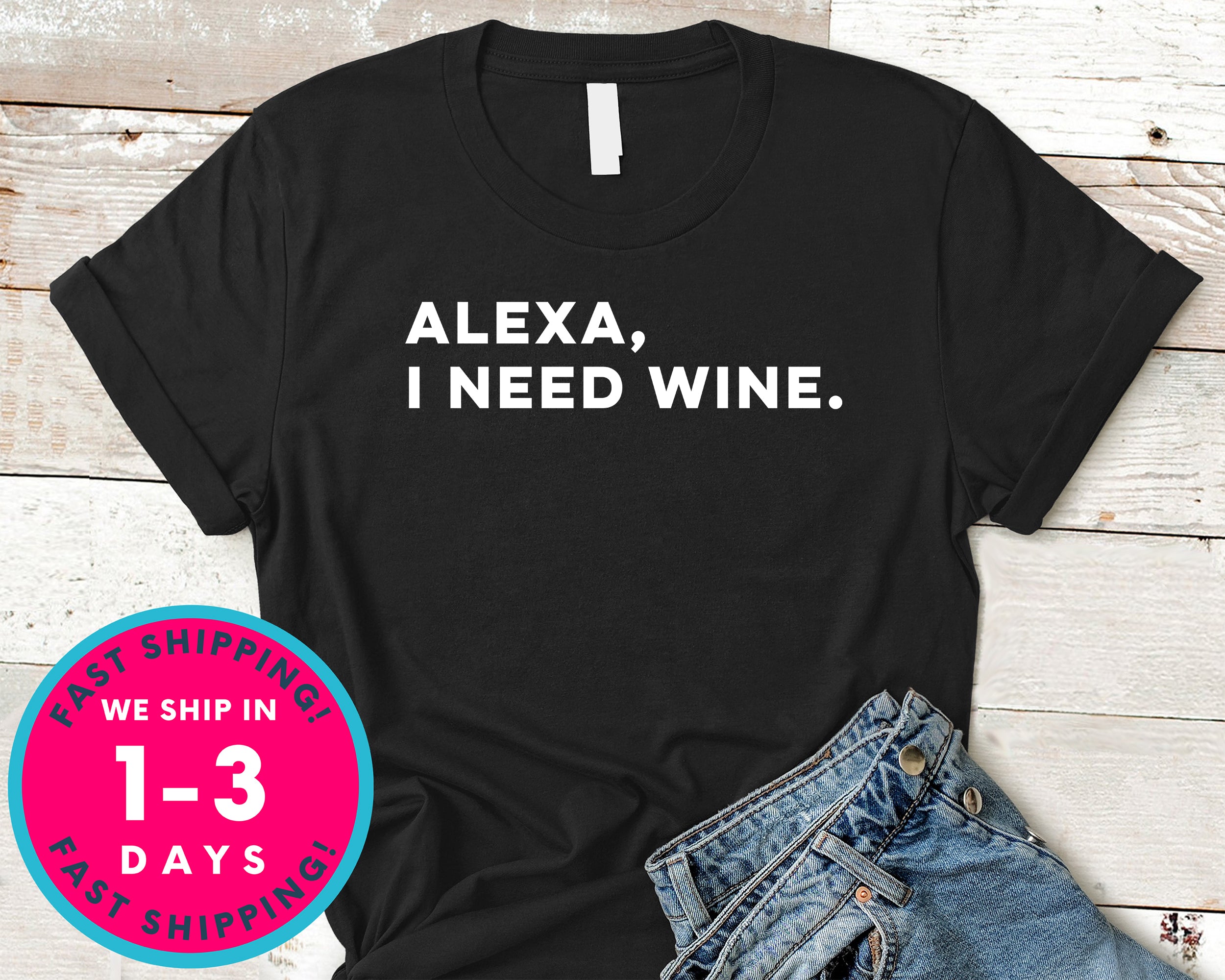 Alexa I Need Wine T-Shirt - Food Drink Shirt