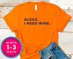 Alexa I Need Wine T-Shirt - Food Drink Shirt