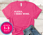 Alexa I Need Wine T-Shirt - Food Drink Shirt