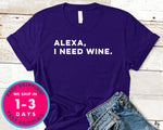 Alexa I Need Wine T-Shirt - Food Drink Shirt