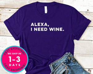 Alexa I Need Wine T-Shirt - Food Drink Shirt
