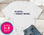 Alexa I Need Wine T-Shirt - Food Drink Shirt
