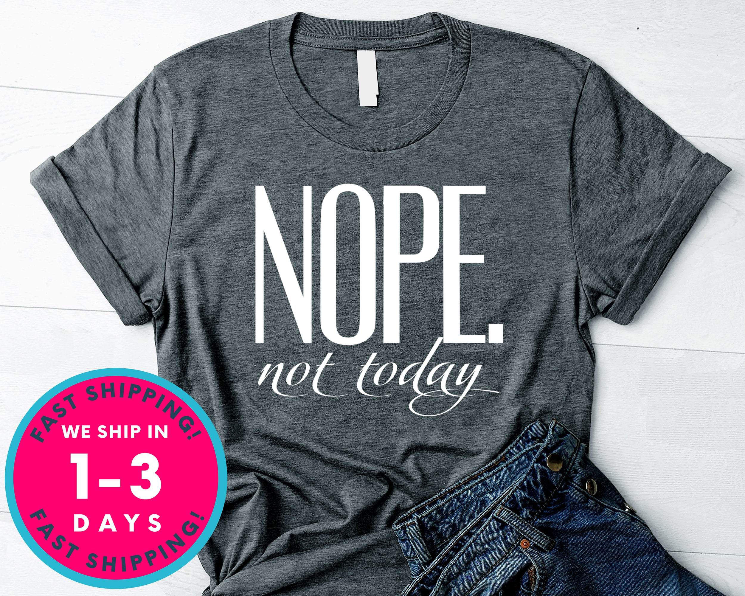 Nope Not Today T-Shirt - Funny Humor Shirt