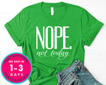 Nope Not Today T-Shirt - Funny Humor Shirt