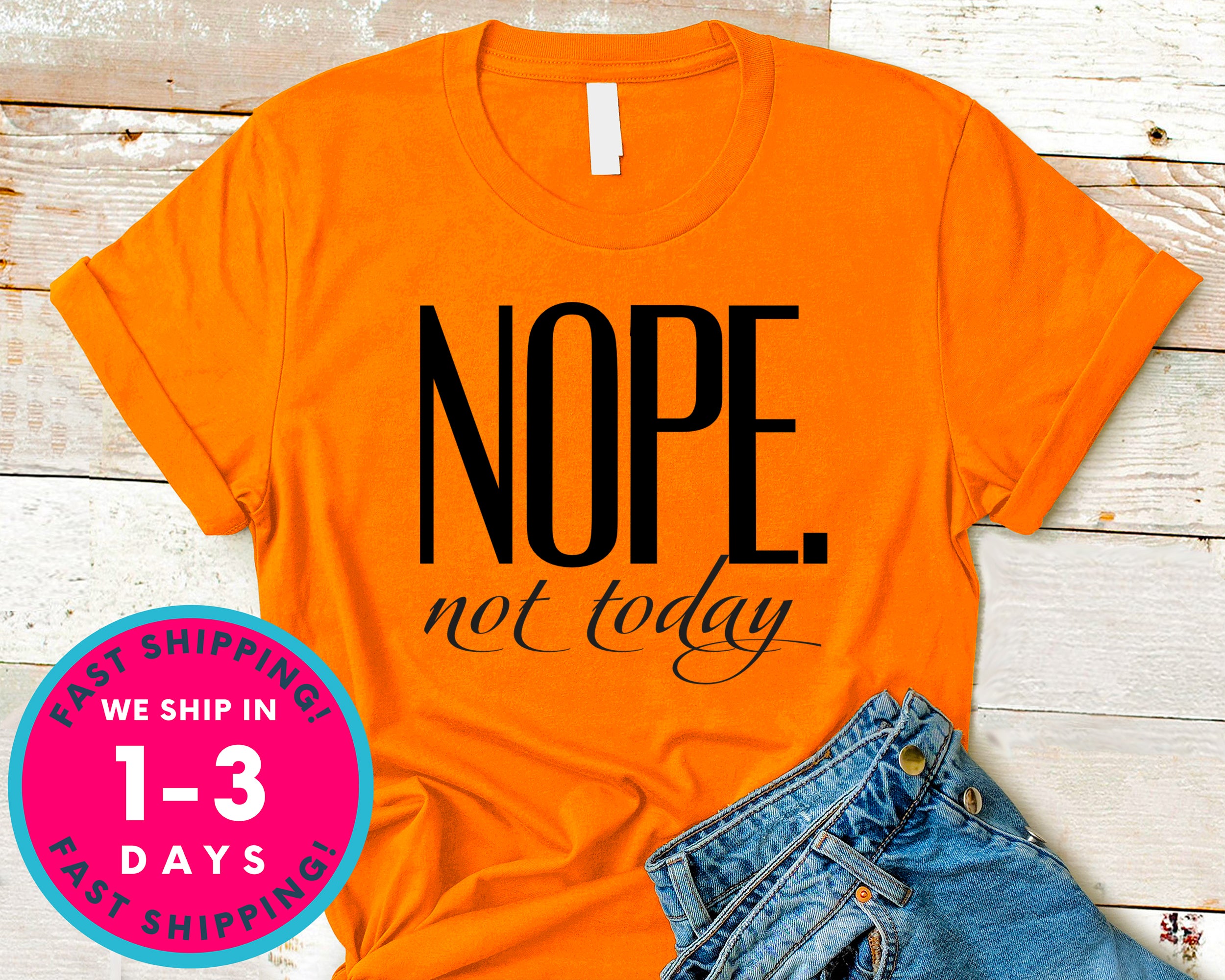 Nope Not Today T-Shirt - Funny Humor Shirt