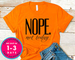 Nope Not Today T-Shirt - Funny Humor Shirt