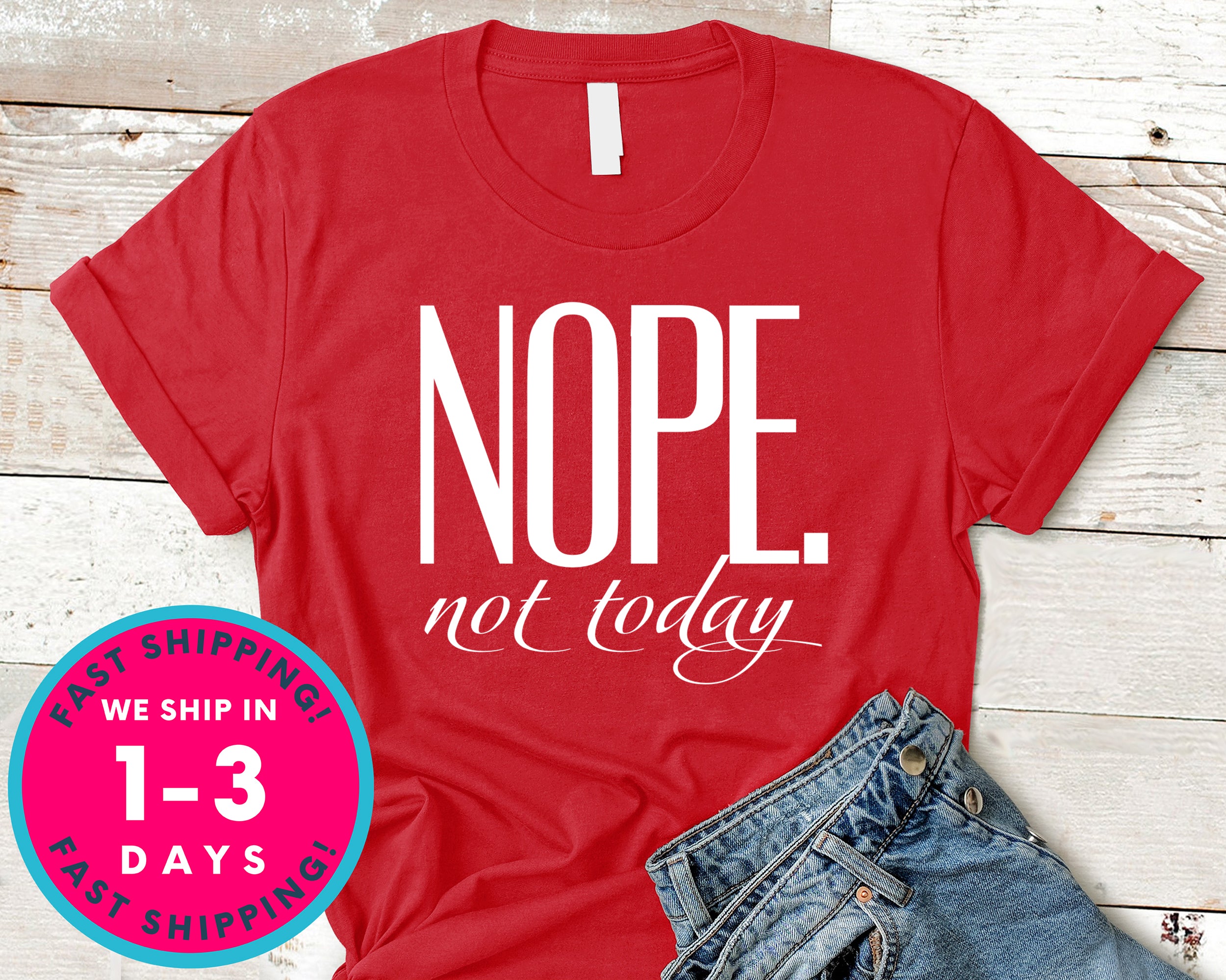 Nope Not Today T-Shirt - Funny Humor Shirt