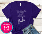 You Want A Perfect Girl Go Buy A Barbie T-Shirt - Funny Humor Shirt