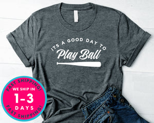 It's A Good Day To Play Ball Baseball T-Shirt - Sports Shirt