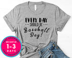 Everyday Should Be Baseball Day T-Shirt - Sports Shirt