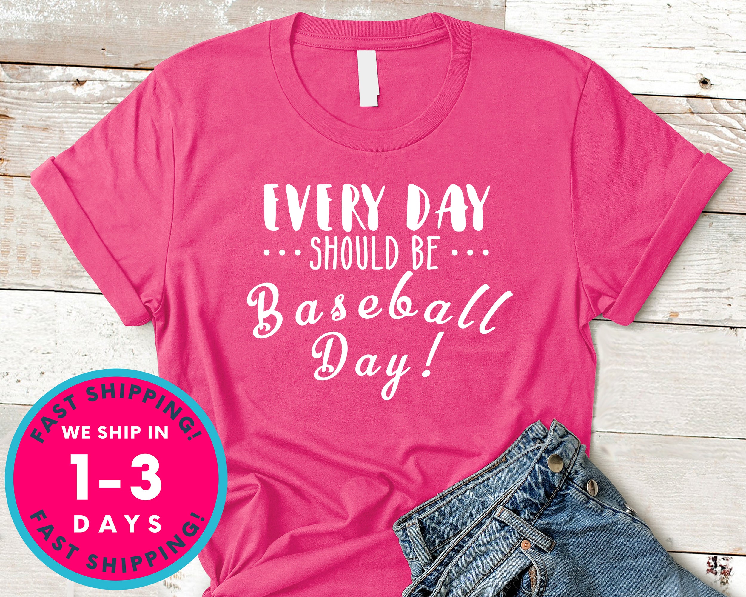 Everyday Should Be Baseball Day T-Shirt - Sports Shirt
