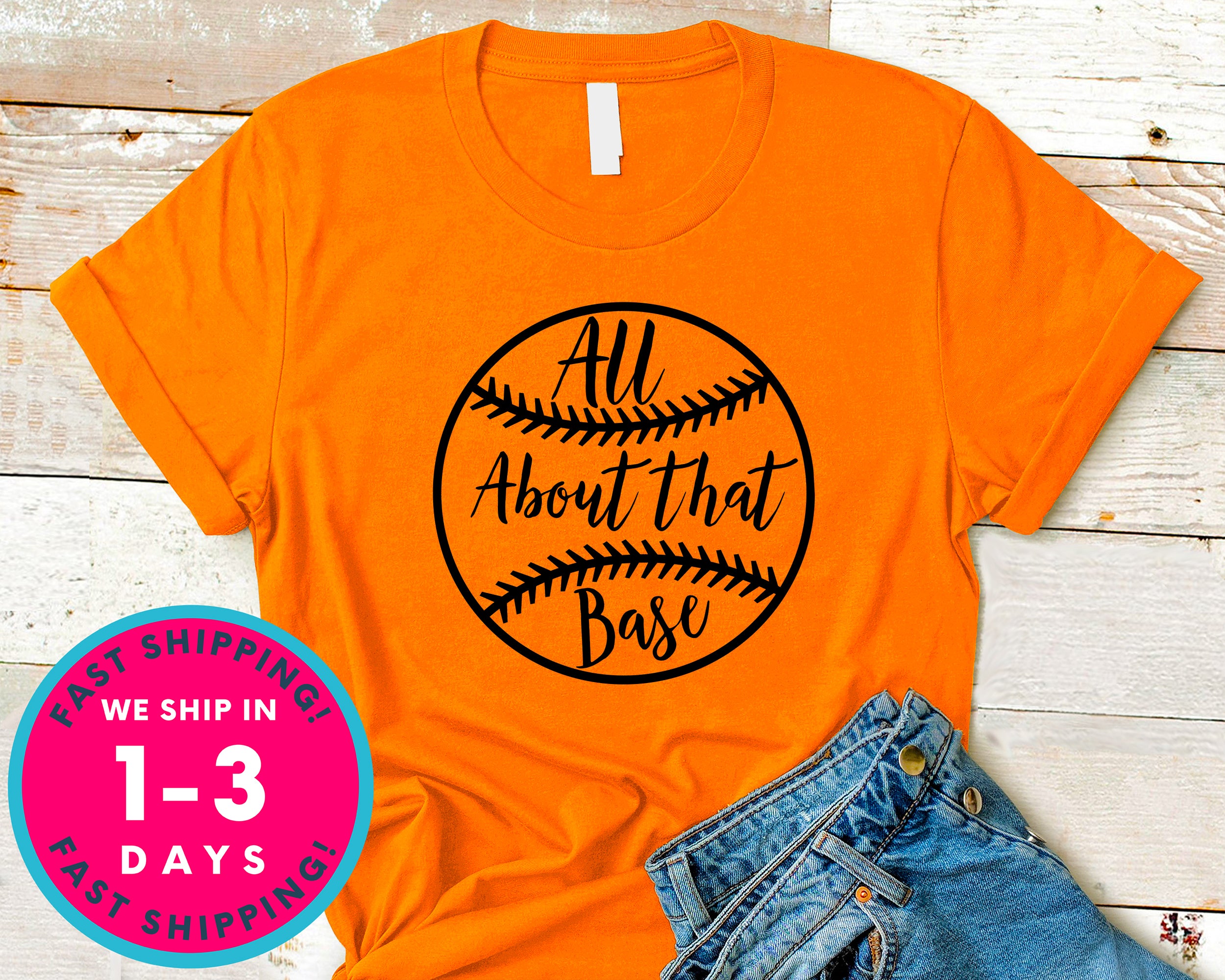 All About That Base Baseball T-Shirt - Sports Shirt