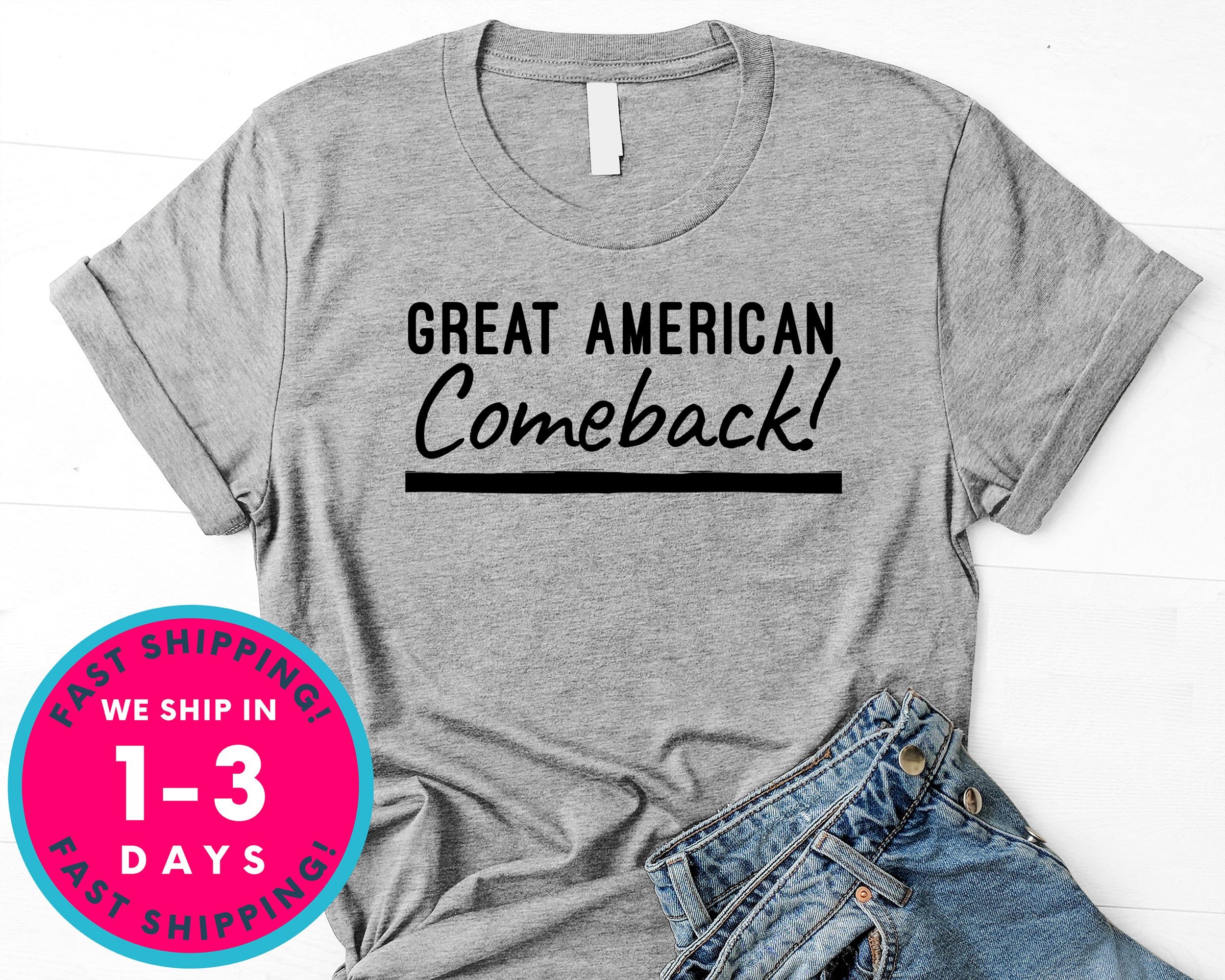 Patriotic Great American Comeback Donald Trump T-Shirt - Political Activist Shirt