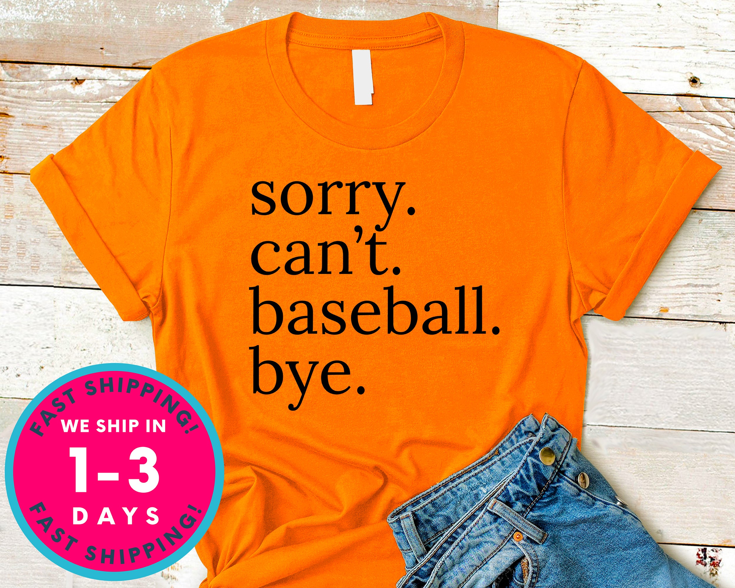 Sorry Can't Baseball Bye T-Shirt - Sports Shirt