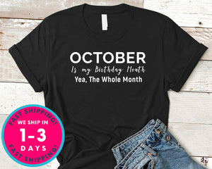 October Is My Birthday Month Yea The Whole Month T-Shirt - Birthday Shirt