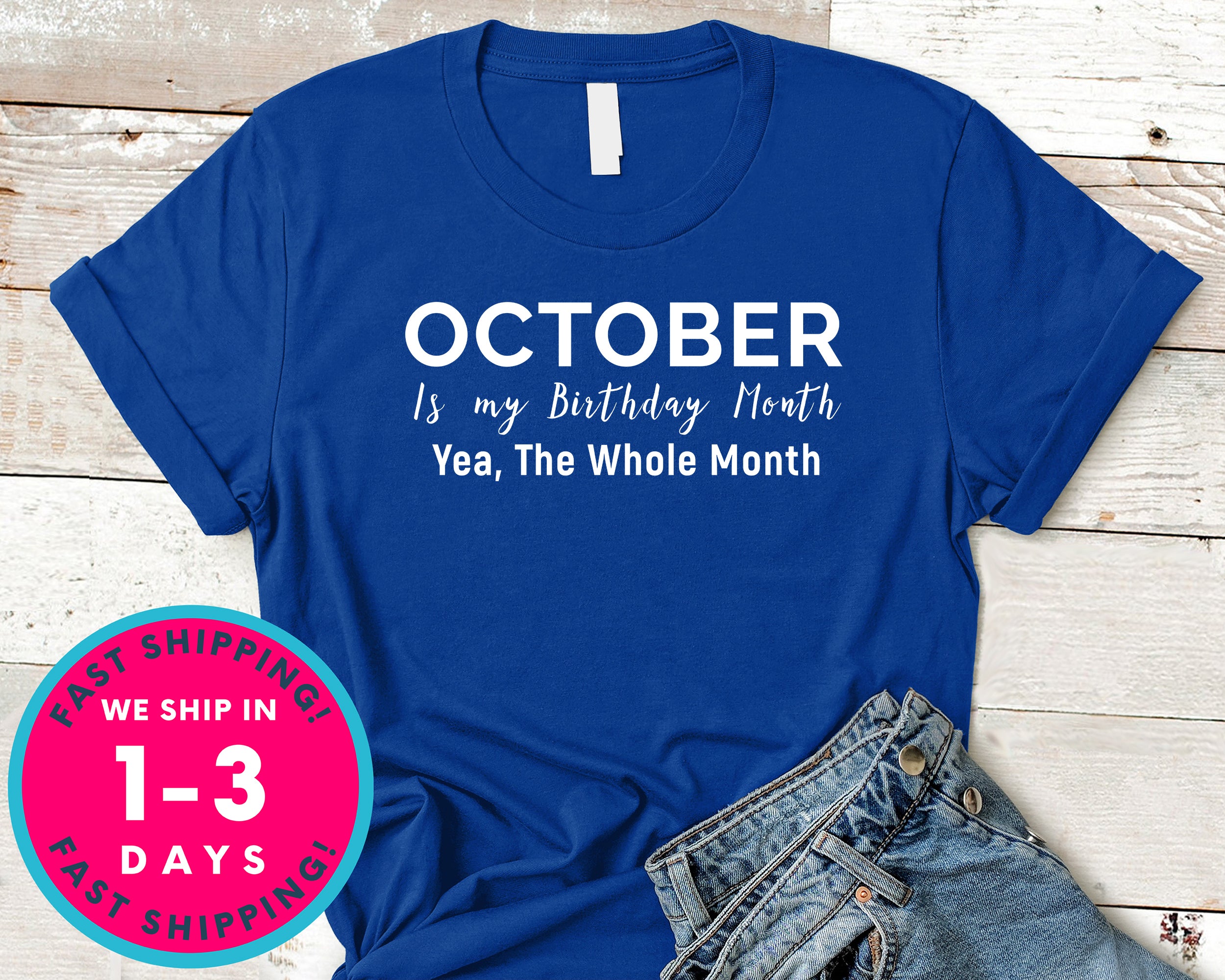 October Is My Birthday Month Yea The Whole Month T-Shirt - Birthday Shirt