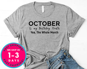 October Is My Birthday Month Yea The Whole Month T-Shirt - Birthday Shirt