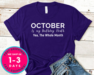 October Is My Birthday Month Yea The Whole Month T-Shirt - Birthday Shirt