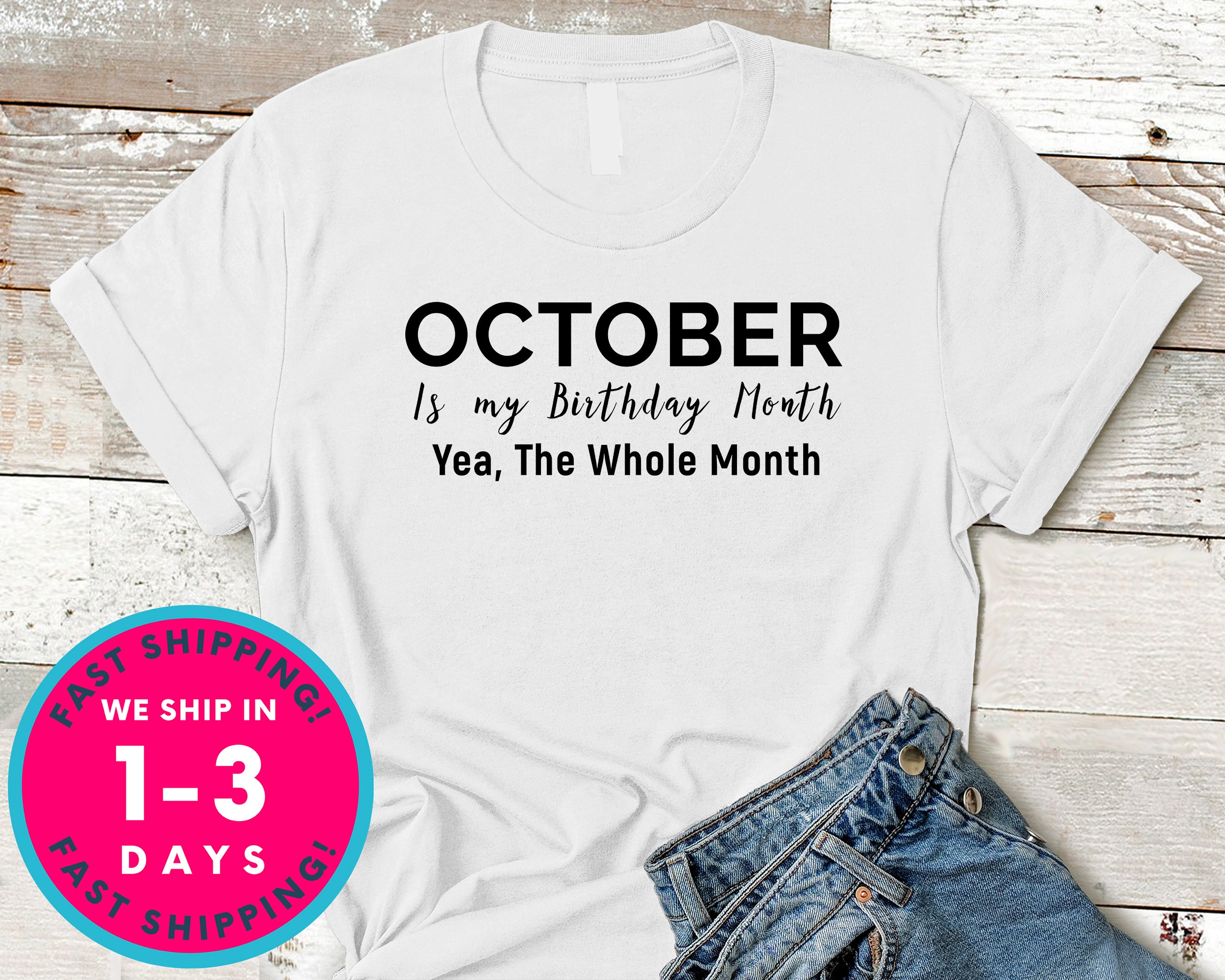 October Is My Birthday Month Yea The Whole Month T-Shirt - Birthday Shirt