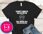 I Don't Always Ch Ch Ch But When I Do Friday 13th T-Shirt - Halloween Horror Scary Shirt