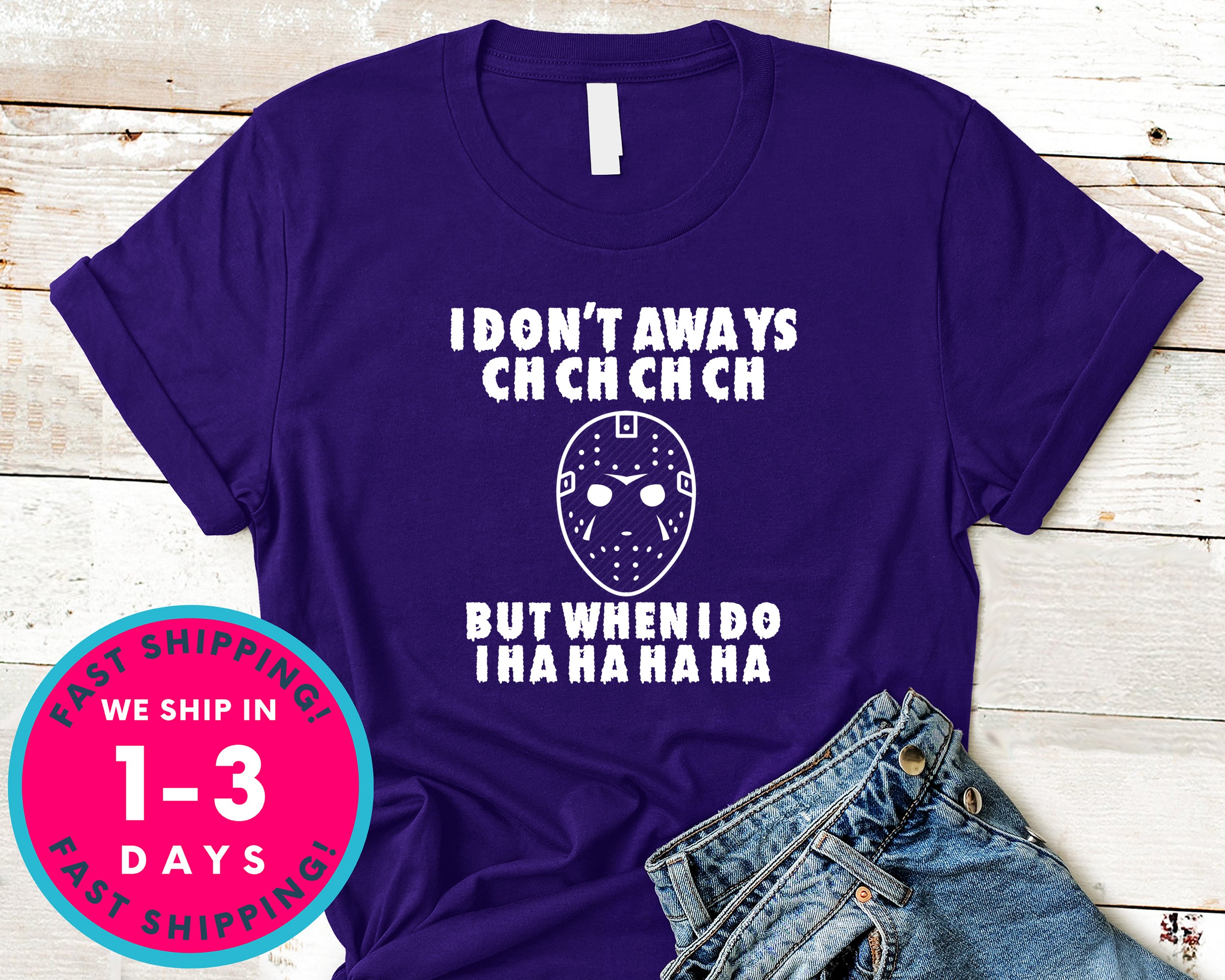 I Don't Always Ch Ch Ch But When I Do Friday 13th T-Shirt - Halloween Horror Scary Shirt