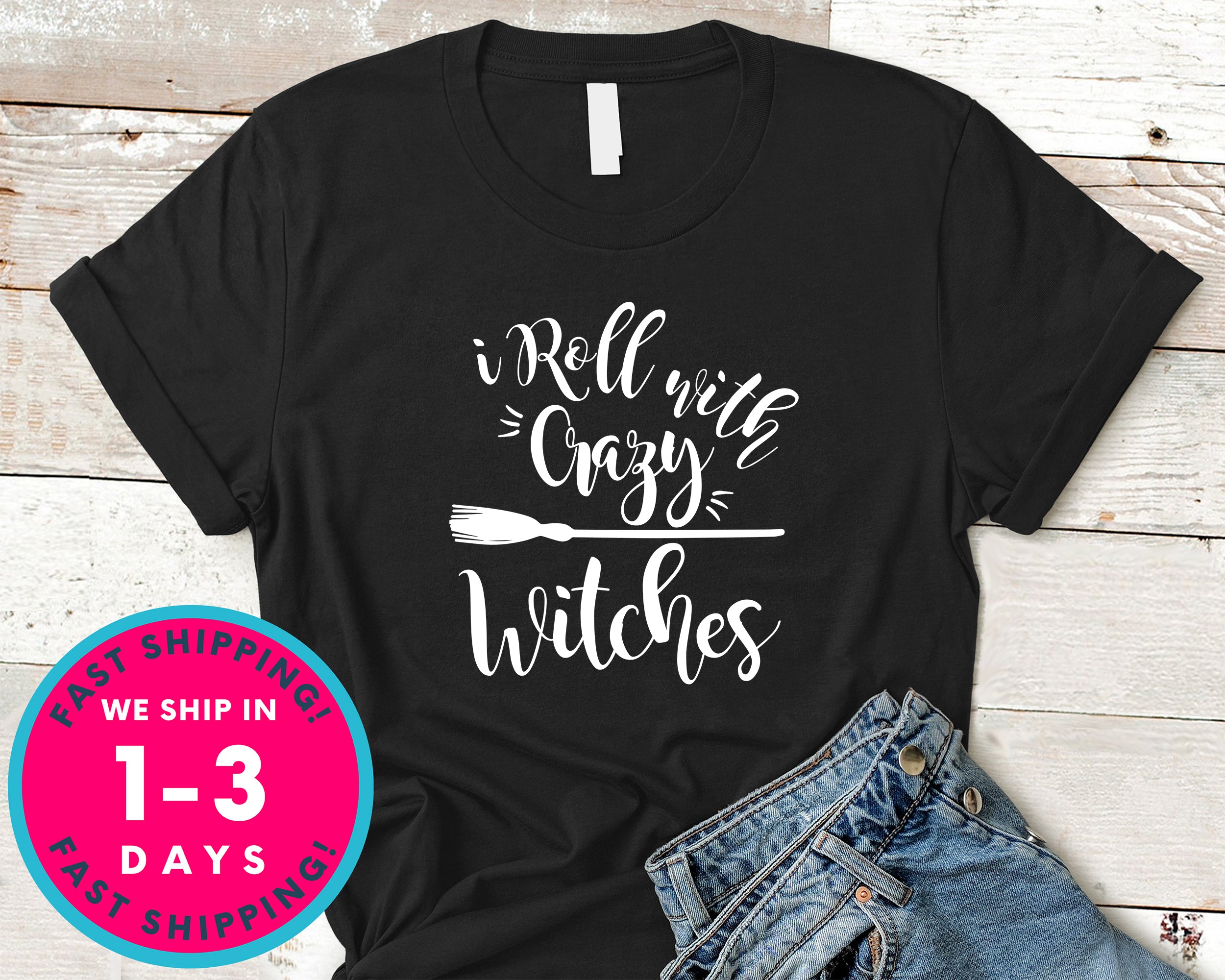 I Roll With Crazy Witches T-Shirt - Halloween Horror Scary Shirt