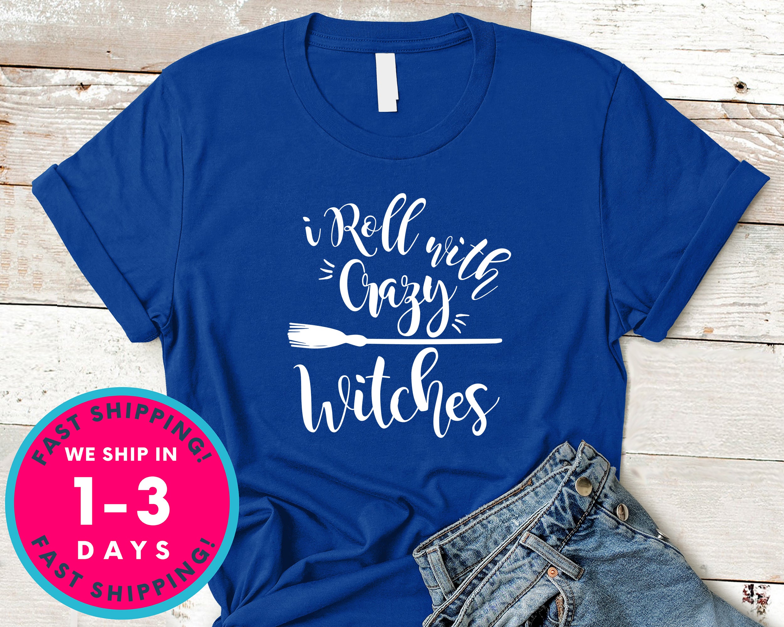 I Roll With Crazy Witches T-Shirt - Halloween Horror Scary Shirt