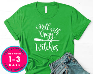 I Roll With Crazy Witches T-Shirt - Halloween Horror Scary Shirt