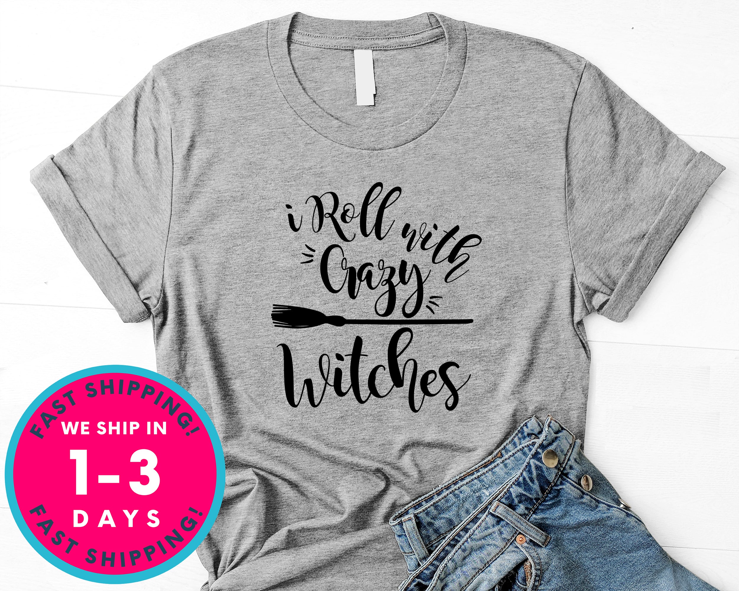 I Roll With Crazy Witches T-Shirt - Halloween Horror Scary Shirt